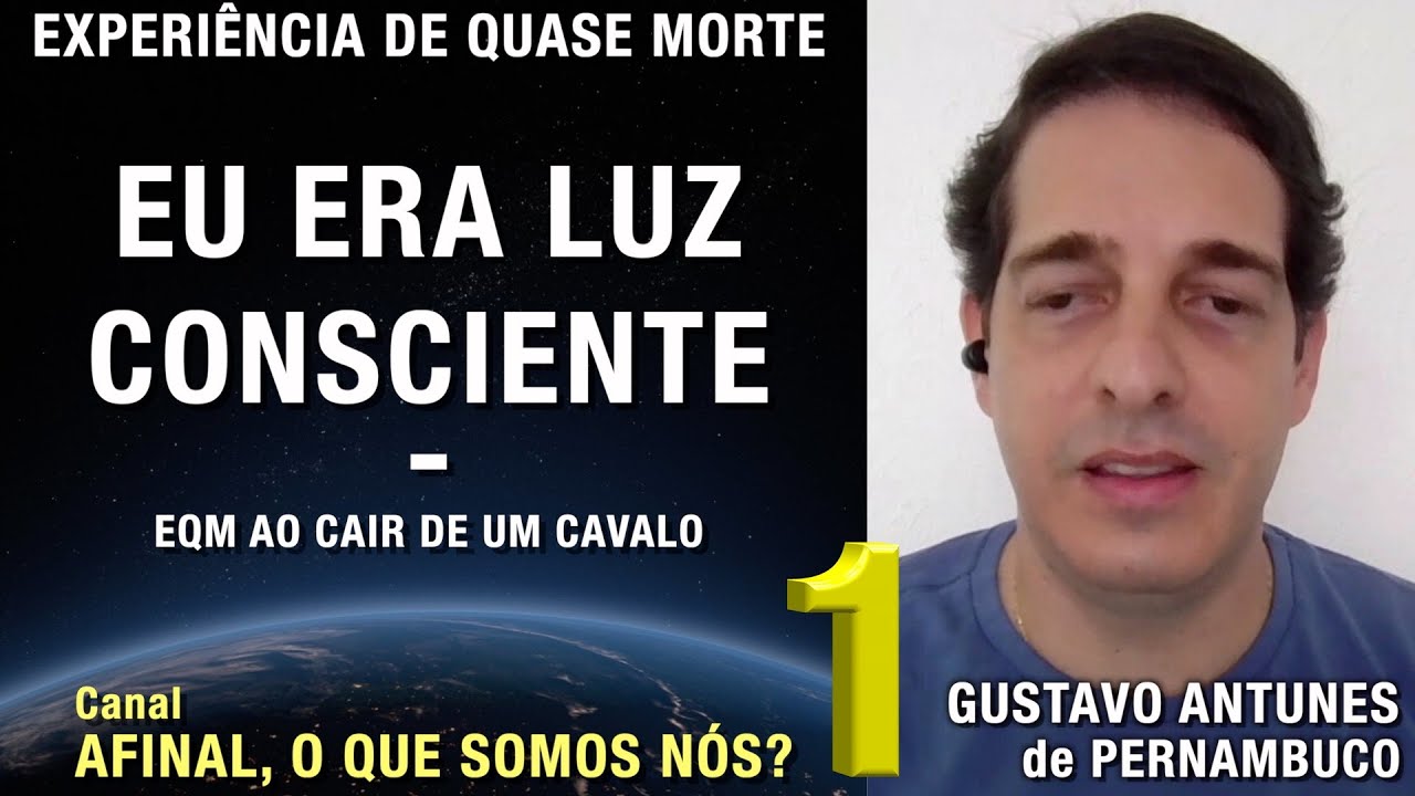 1/2 – Eu era luz consciente - EQM de Gustavo Antunes | Experiência de Quase Morte
