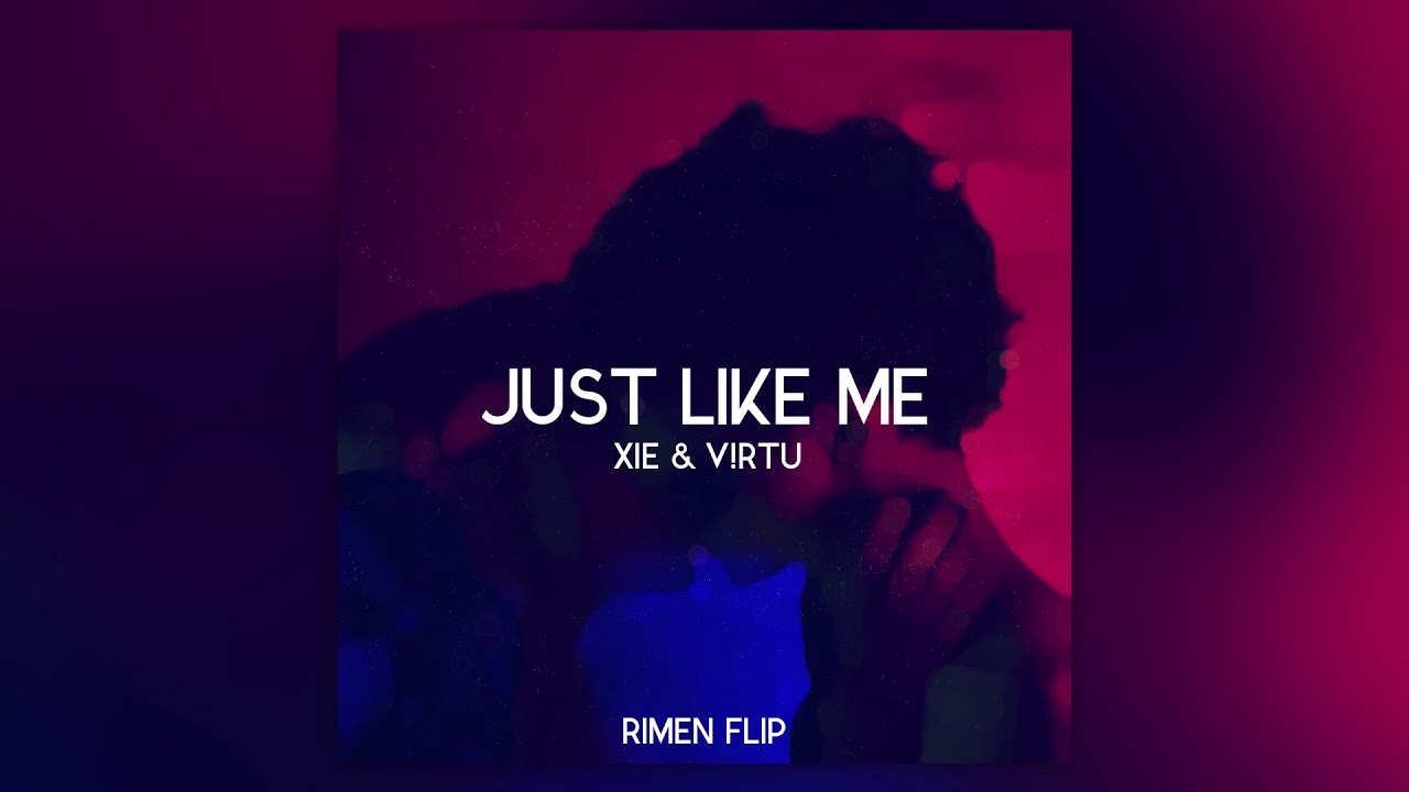 XiE & V!RTU &ndash; Just Like Me (Rimen Flip)
