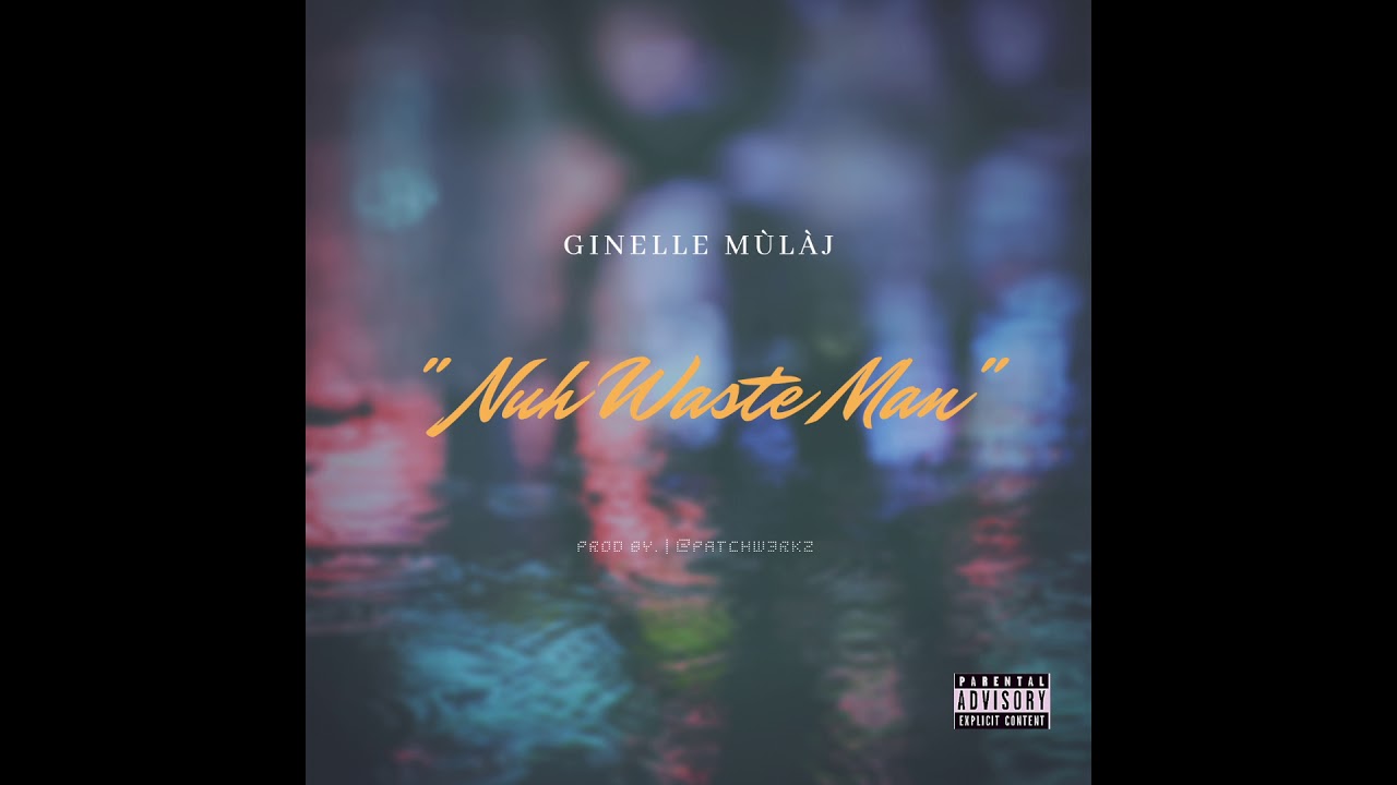 Nuh Waste Man - Ginelle M&ugrave;l&agrave;j [OFFICIAL AUDIO]