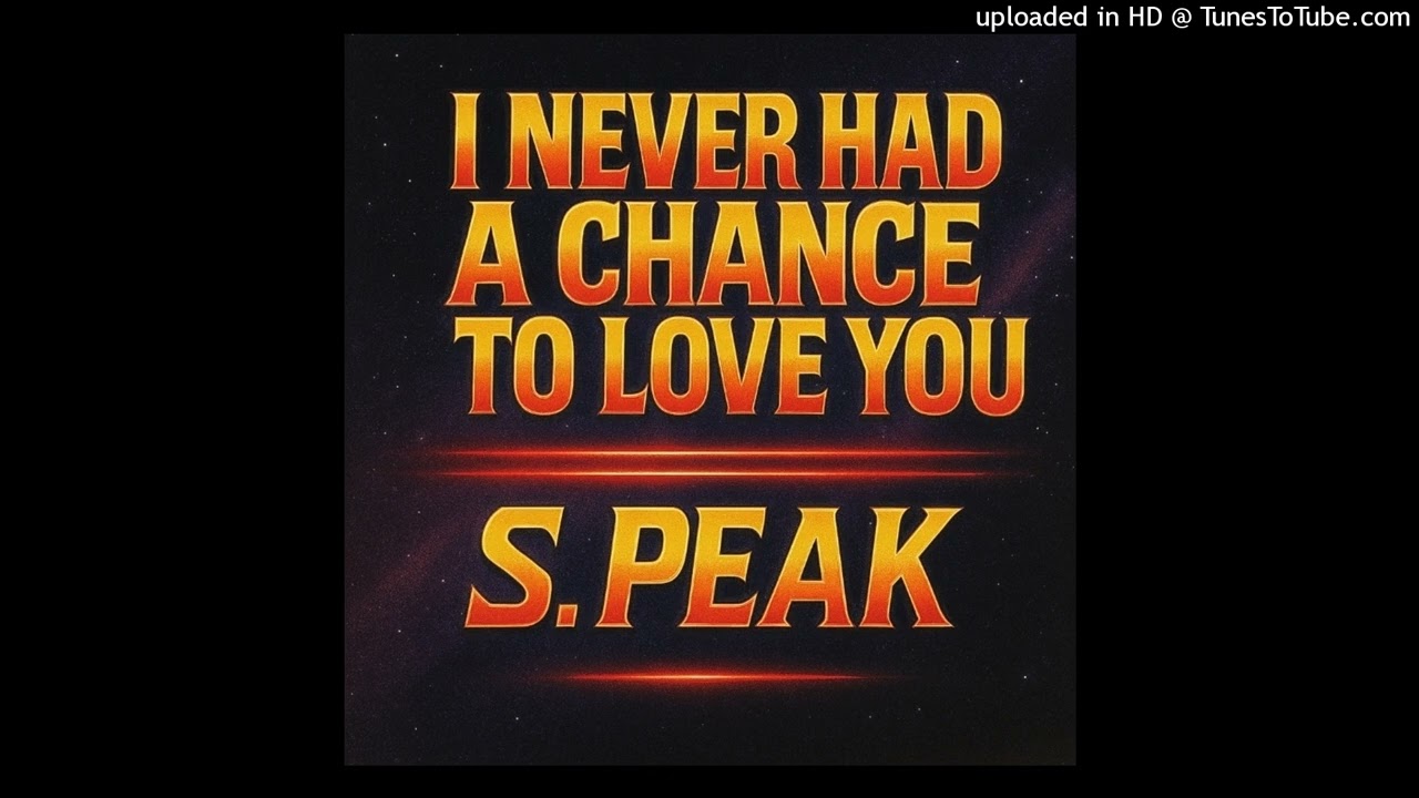 I Never Had A Chance To Love You (Arena Rock Version) S. Peak