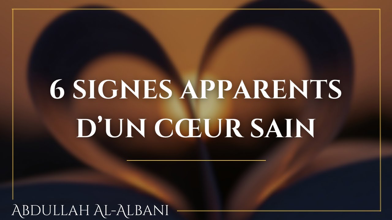 6 Signes apparents d’un cœur sain - Abdullah Al-Albani حفظه الله 