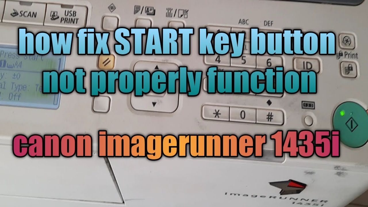 CANON IMAGERUNNER 1435i HOW TO REPAIR START KEY BUTTON I CANON IMAGERUNNER 1435i TROUBLESHOOTING