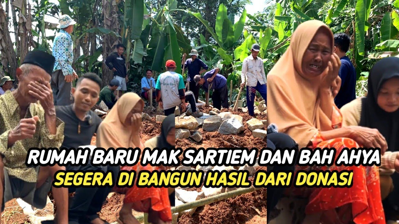 TANGIS HARU MAK SARTIEM SAAT MAU DI BUATKAN RUMAH BARU HASIL UANG DONASI