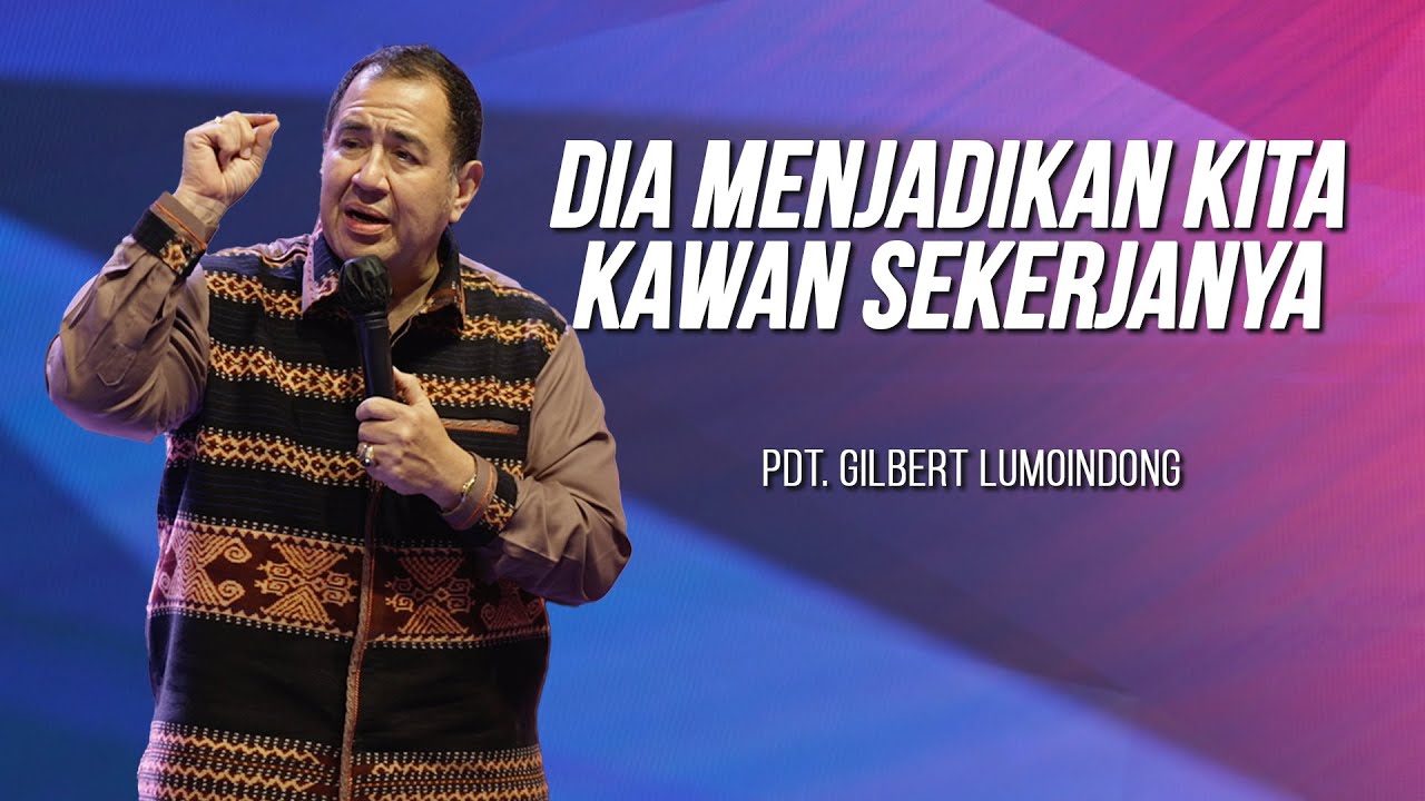 KHOTBAH PENDETA GILBERT LUMOINDONG - DIA MENJADIKAN KITA KAWAN SEKERJANYA