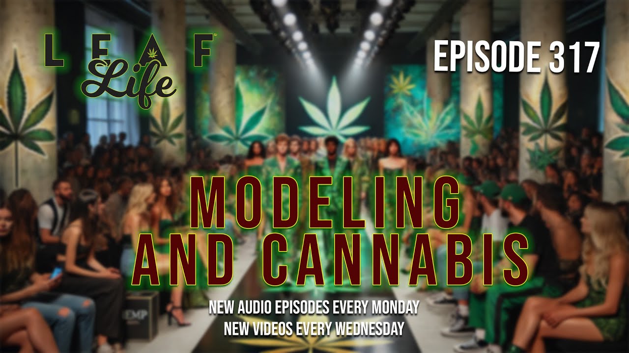 MODELING AND CANNABIS - Leaf Life 317