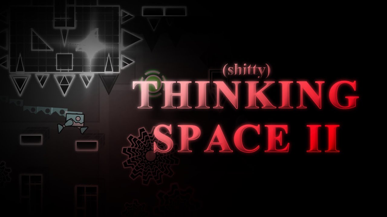 SHITTY THINKING SPACE II BY GDEcst (not official shitty ver)