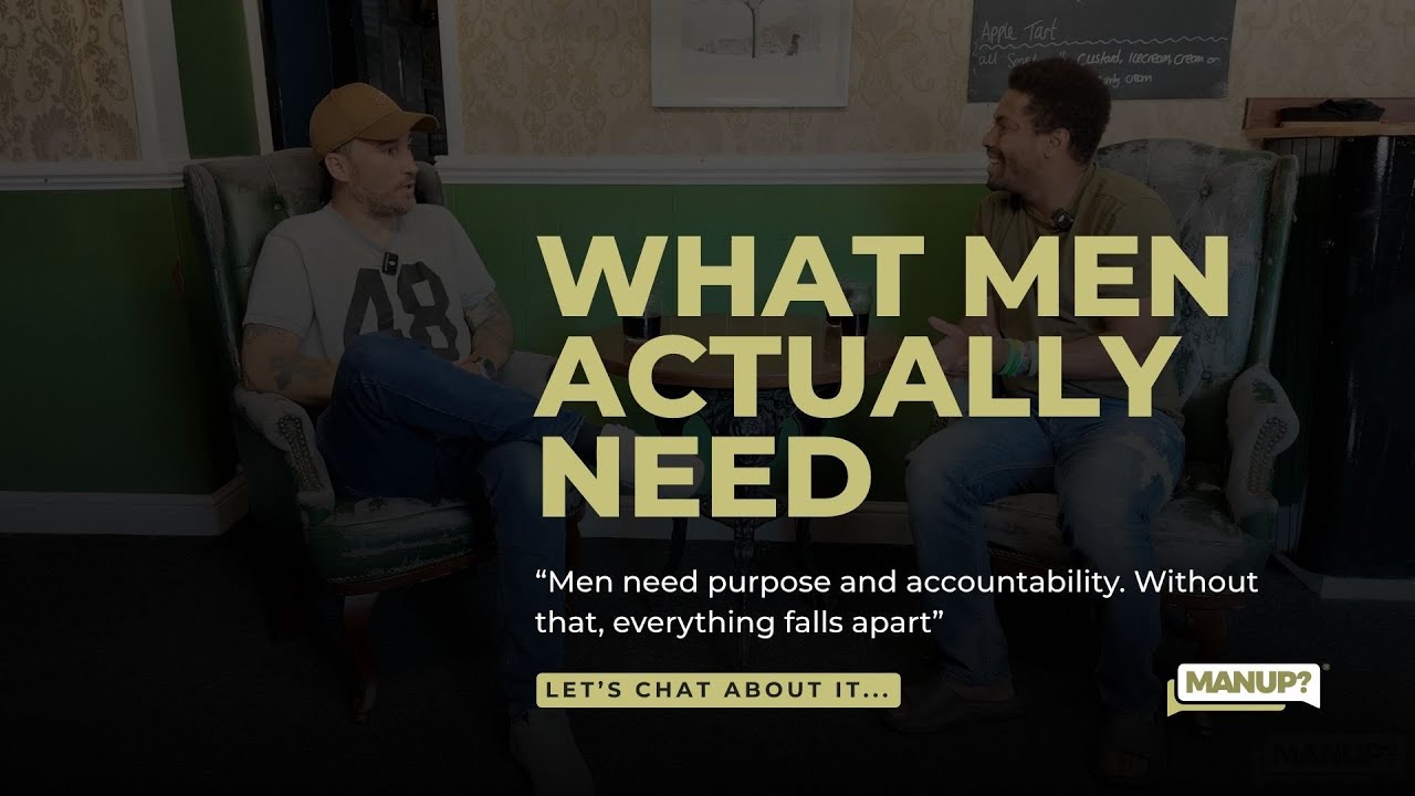 What Men Actually Need | MANUP? Mens Mental Health