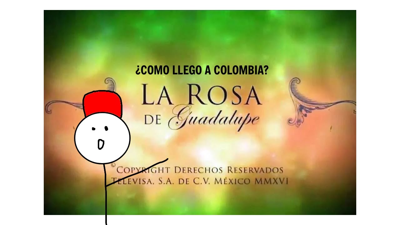 Como llego La Rosa de Guadalupe a Colombia? HISTORIA