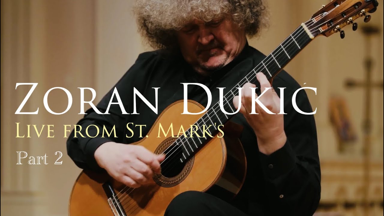 Zoran Dukic - Part 2 - CLASSICAL GUITAR CONCERT - Live from St. Mark's - Omni Foundation