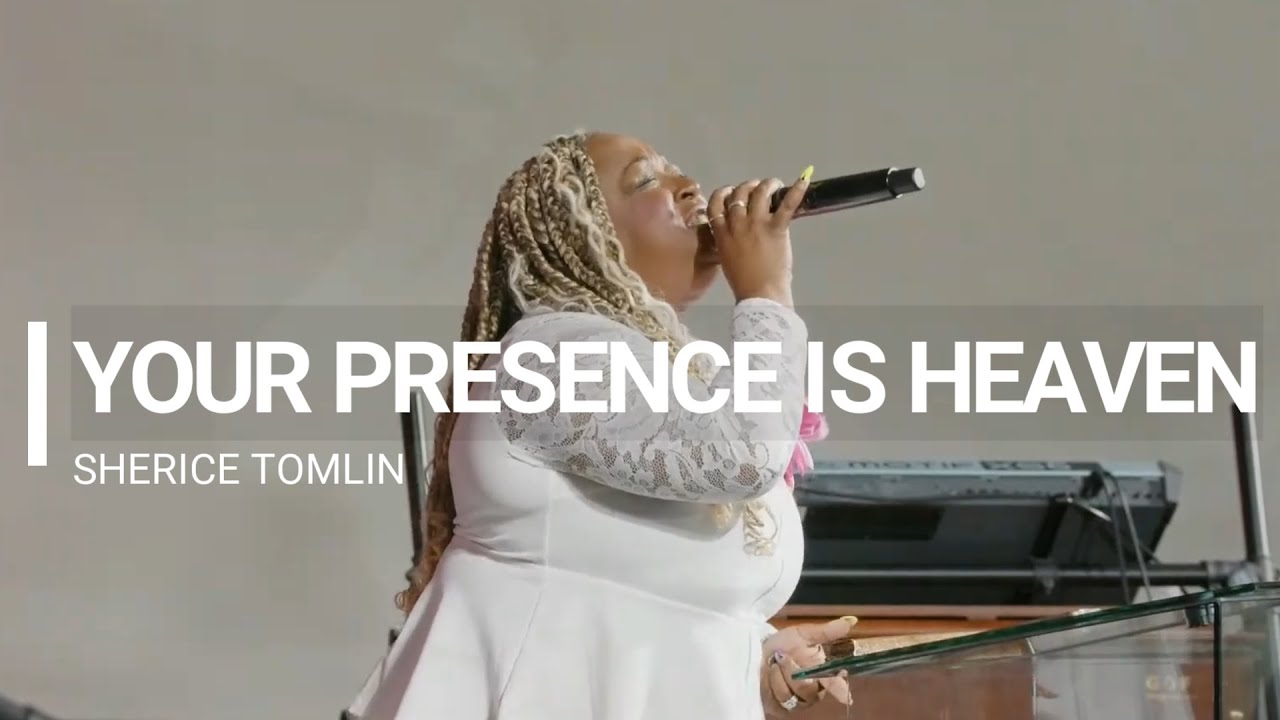 Your Presence is Heaven(Worship Medley)-Sherice Tomlin