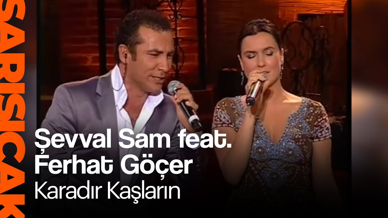 Şevval Sam feat. Ferhat Göçer - Karadır Kaşların (Sarı Sıcak)