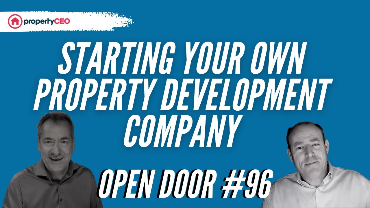 Starting Your Own Property Development Company - propertyCEO Open Door #96