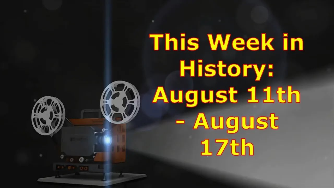This Week in History: August 11th - August 17th