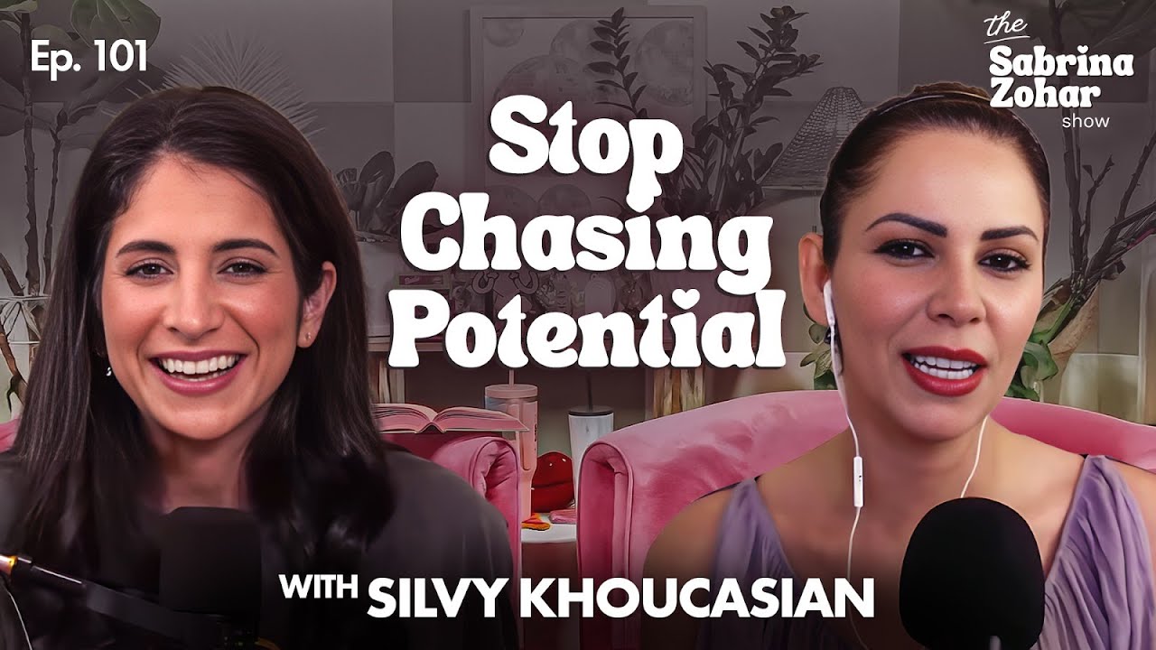 Stop Chasing Potential & Putting Them On A Pedestal with Silvy Khoucasian | Sabrina Zohar