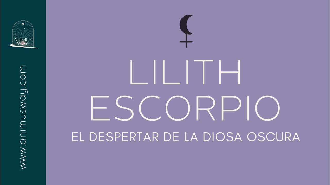 LILITH EN ESCORPIO - El Despertar de la Diosa Oscura