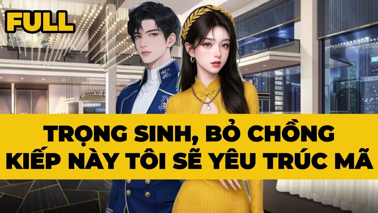 [Truyện Audio] [FULL] TRỌNG SINH, BỎ CHỒNG, KIẾP NÀY TÔI SẼ YÊU TRÚC MÃ | Mèo Bé Bỏng Audio