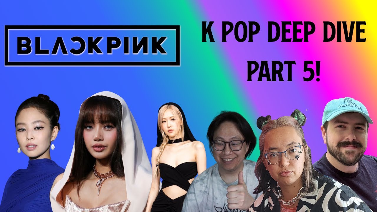 Jennie, LISA, Rose - Kpop Deep Dive Part 5!