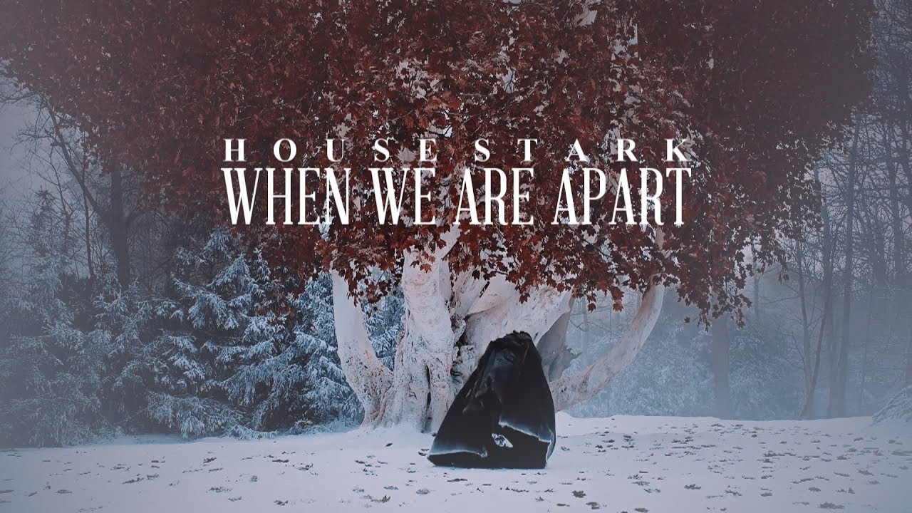 House Stark • When we are apart [+8x06]