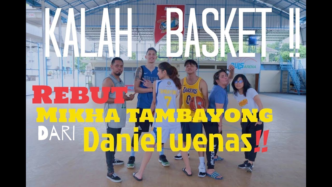 KALAH BASKET !! REBUT MIKHA TAMBAYONG DARI DANIEL WENAS !!