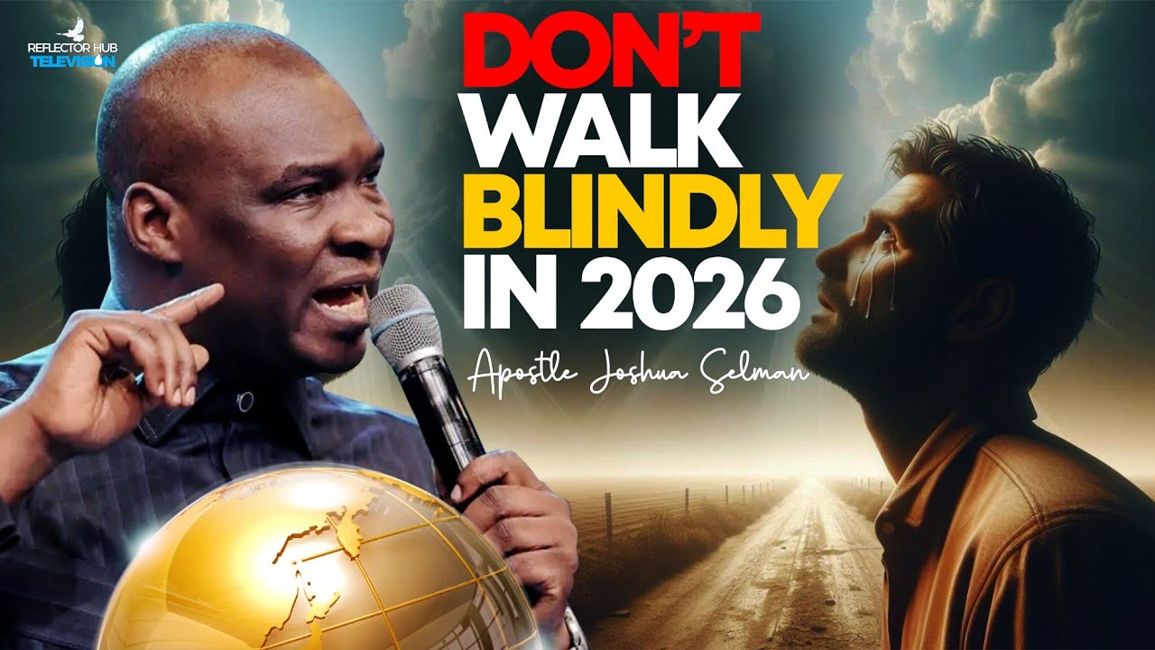 Don't Walk Blindly In 2026 – God's Chosen Must Know This | Apostle Joshua Selman
