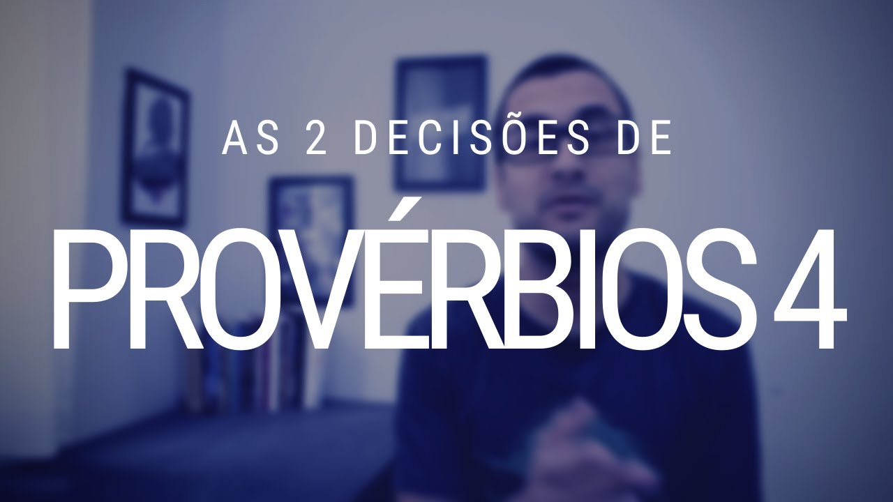 Provérbios 4 - Duas decisões