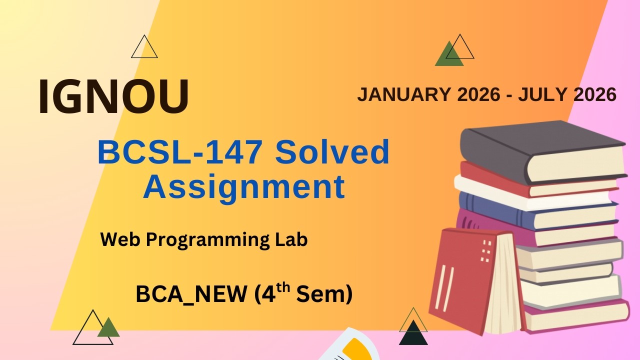 IGNOU BCSL 147 Solved Assignment Jan-26-July-26/| BCA_NEW (4th Sem) 2026 | IGNOU BCA_NEW | BCSL-147