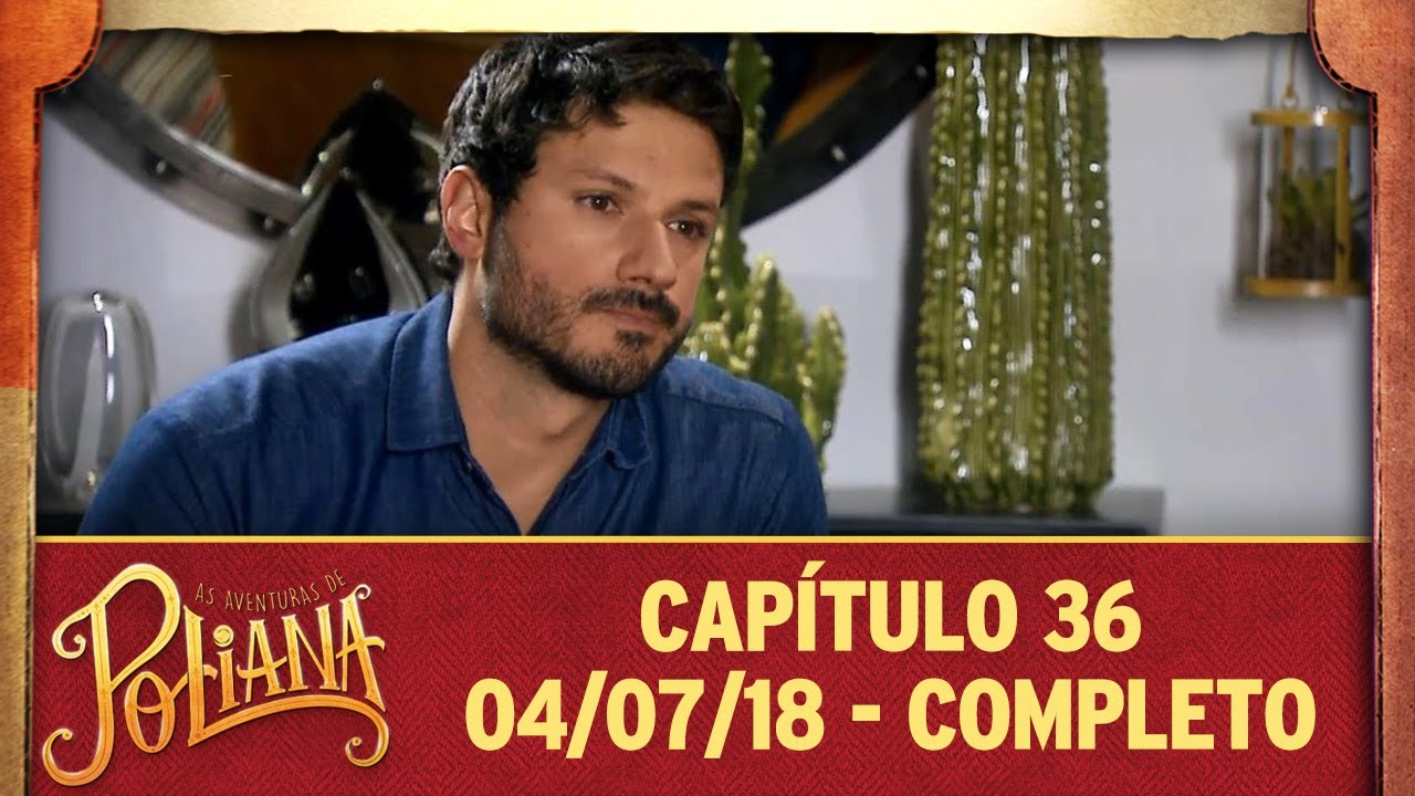 As Aventuras de Poliana | cap&iacute;tulo 36 - 04/07/18, completo