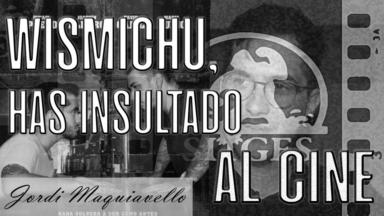 Wismichu, has insultado al CINE
