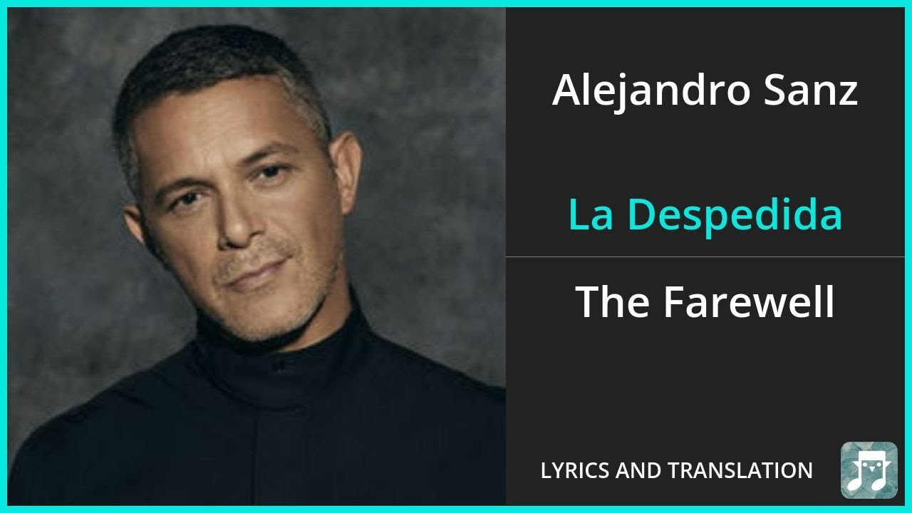Alejandro Sanz - La Despedida Lyrics English Translation - Spanish and English Dual Lyrics