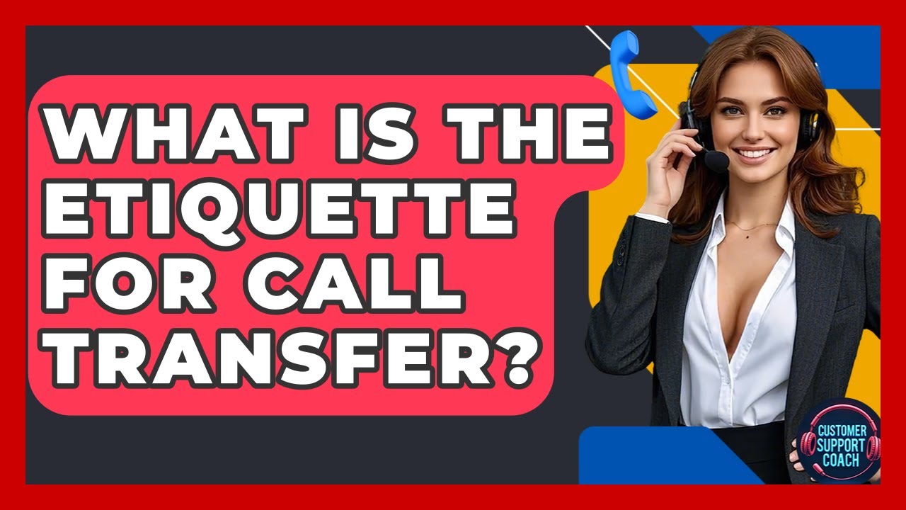 What Is The Etiquette For Call Transfer? - Customer Support Coach