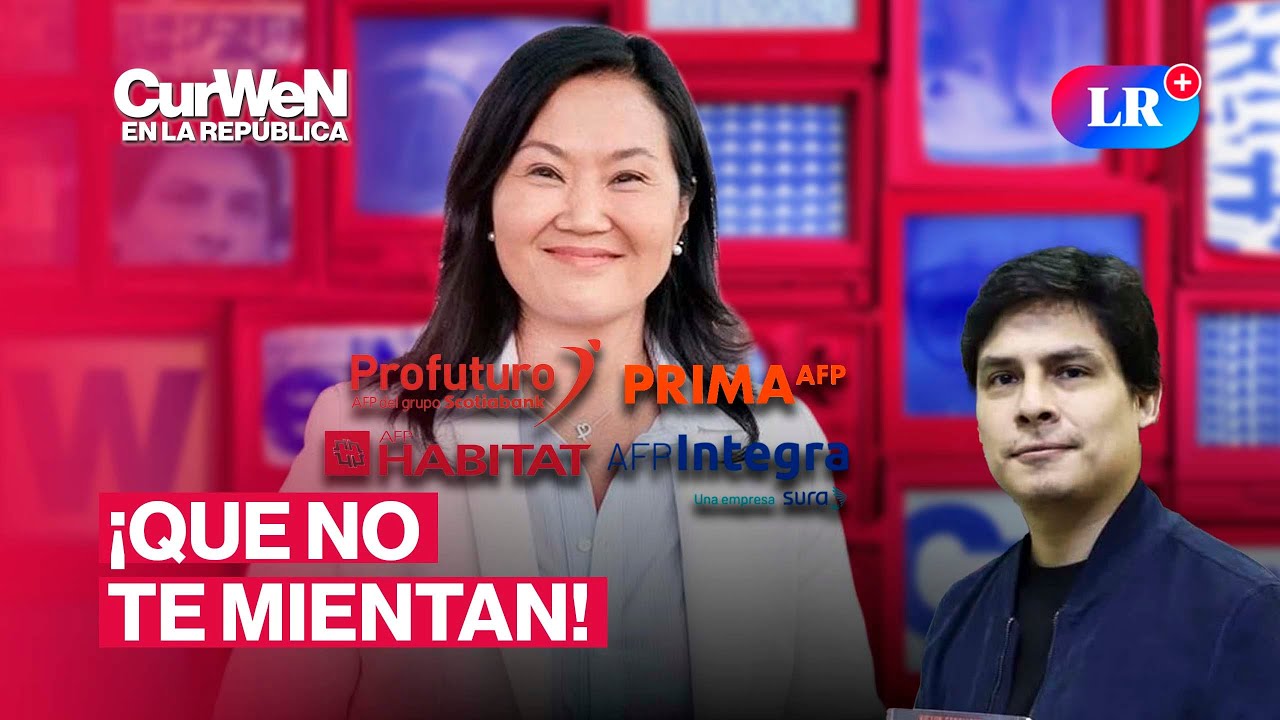 Curwen en La República | DESMINTIENDO AL FUJIMORISMO sobre ley de AFP