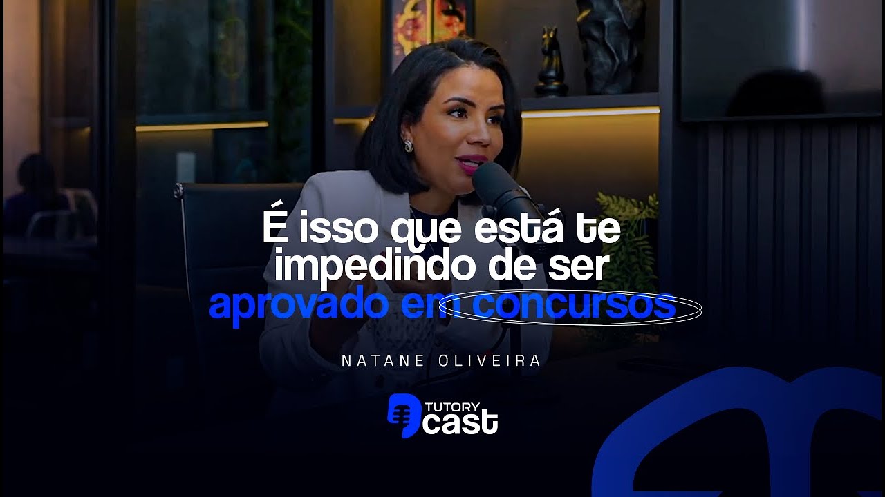 É ISSO QUE ESTÁ TE IMPEDINDO DE SER APROVADO EM CONCURSOS | NATANE OLIVEIRA | TUTORYCAST