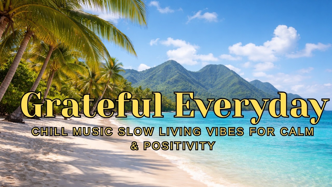 🎵 Grateful Everyday – Chill Music  for Calm & Positive Start