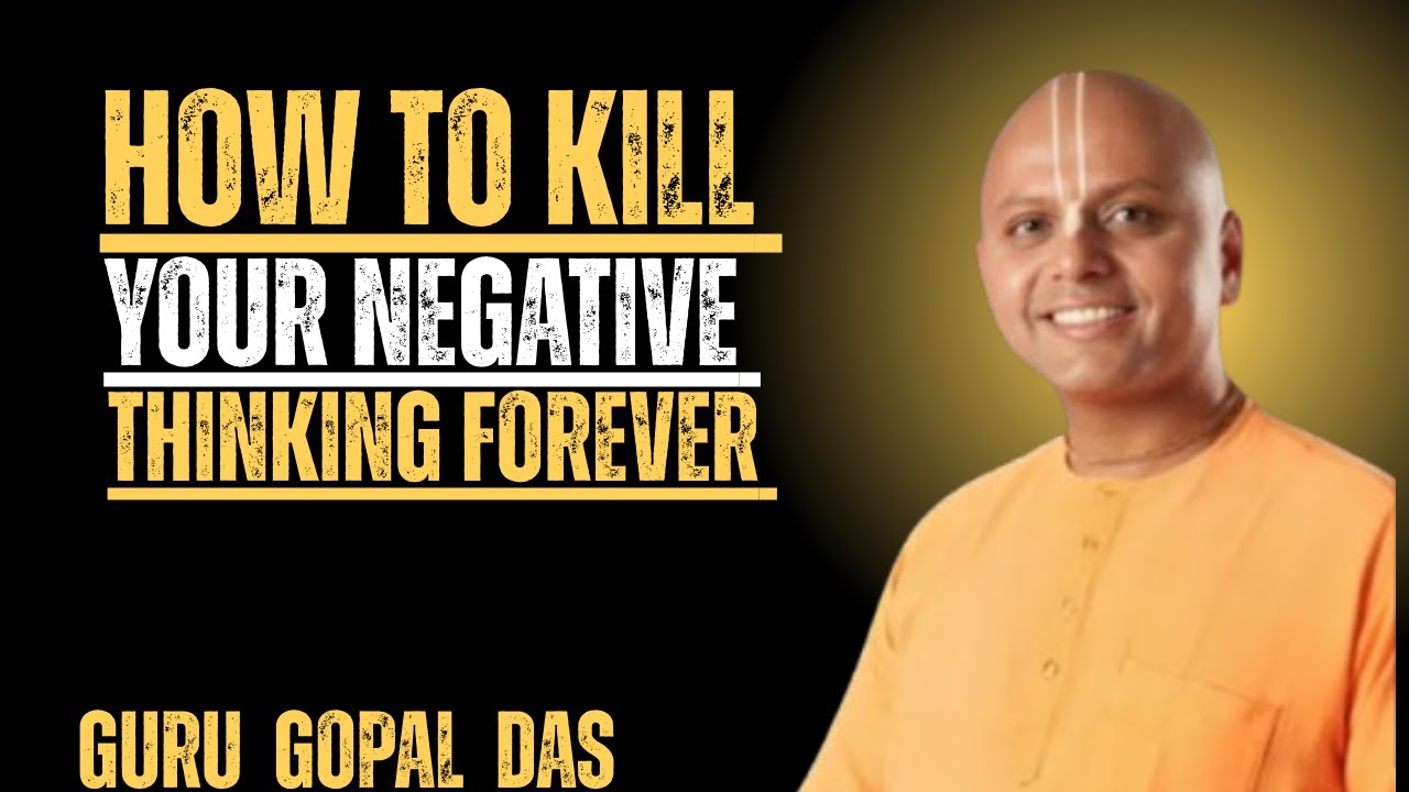 How to Kill Your Negative Thinking Forever | Gaur Gopal Das Motivation