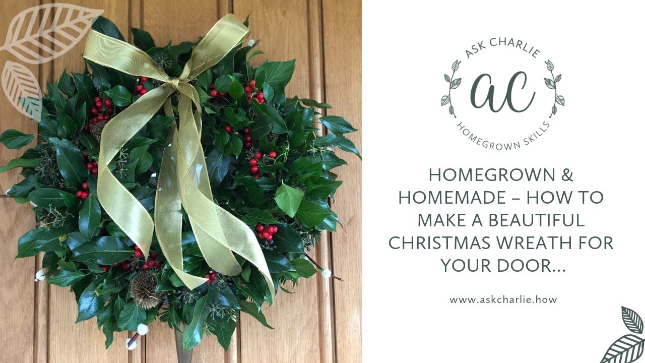 Ask Charlie - Homegrown & homemade – how to make a beautiful Christmas Wreath for your door…