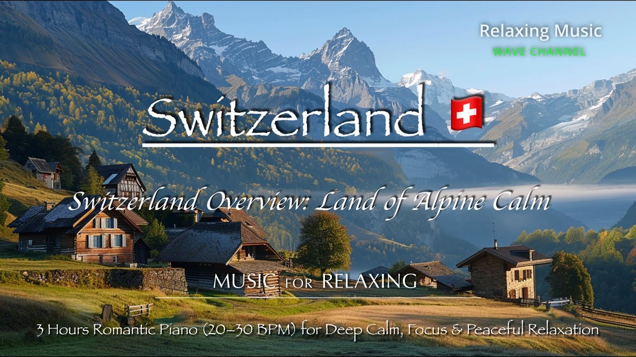 Switzerland Overview: Land of Alpine Calm | 3 Hours Romantic Piano 20–30 BPM for Peaceful Relaxation