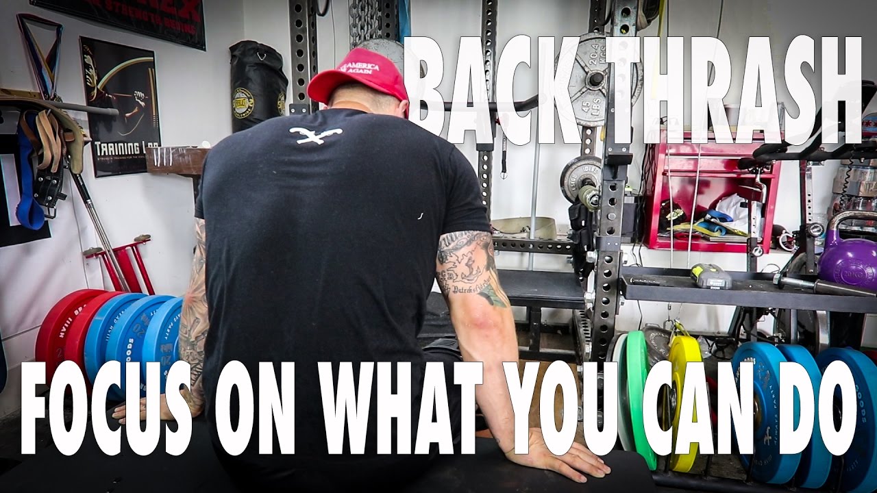 BACK THRASH - FOCUS ON WHAT YOU CAN DO
