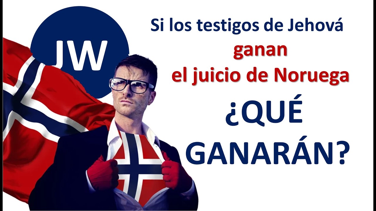 Y SI VENCEN LOS TESTIGOS DE JEHOVÁ EN EL JUICIO DE NORUEGA, ¿QUÉ GANAN?