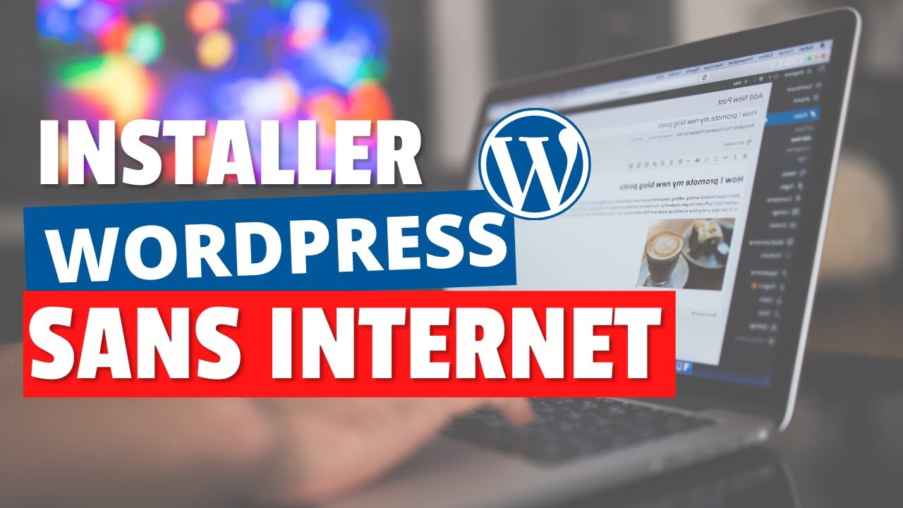 Installer WORDPRESS pour développer son site SANS Internet [Édition 2022]