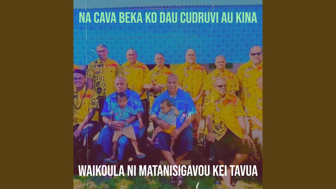 Na Cava Beka Ko Dau Cudruvi Au Kina