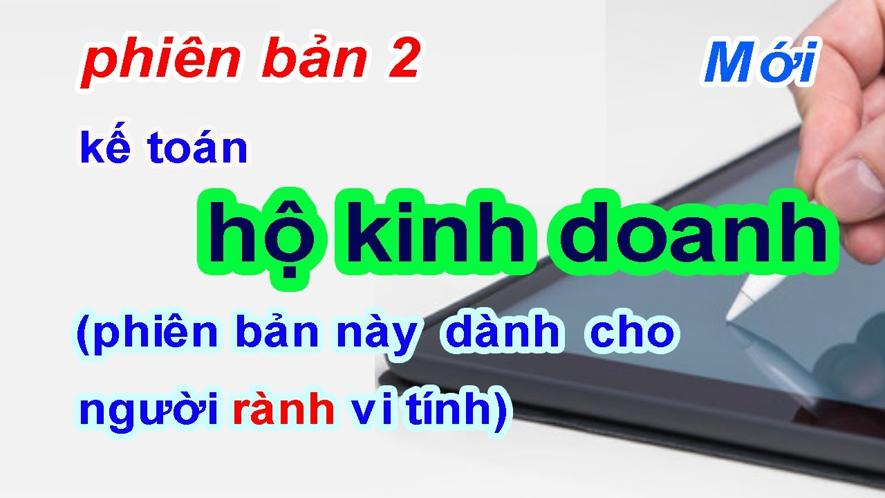 Hướng dẫn làm kế toán Hộ kinh doanh (Phiên bản 2 dành cho người rành vi tính - ít sử dụng)- Mới 2024