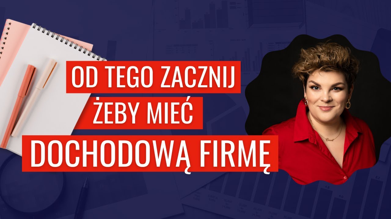 Bez tego nie stworzysz dochodowej firmy - zacznij od podstaw!