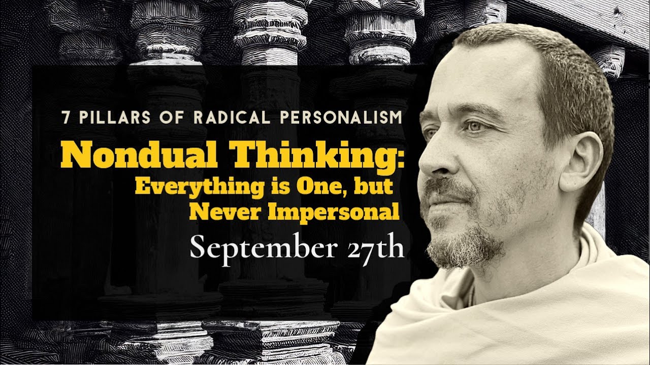 RADICAL PERSONALISM RETREAT  (part 3):   Nondual Thinking - September 27th,  2024