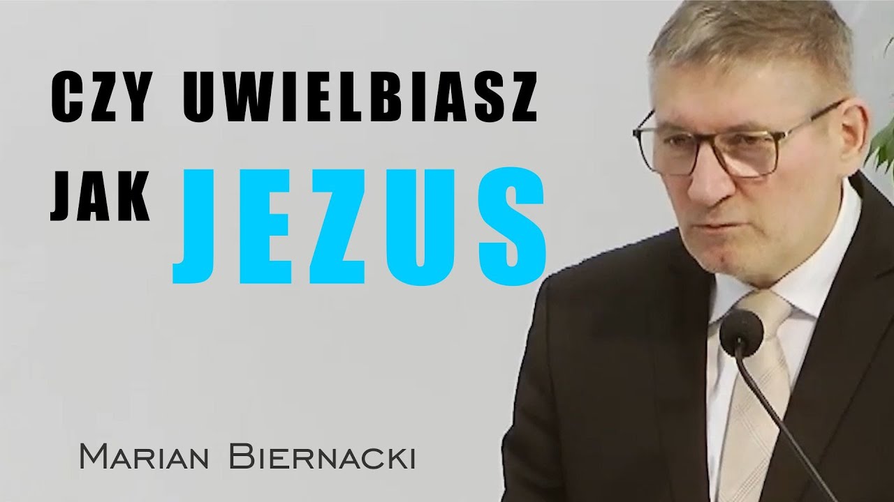 Czy uwielbiasz jak Jezus - Marian Biernacki