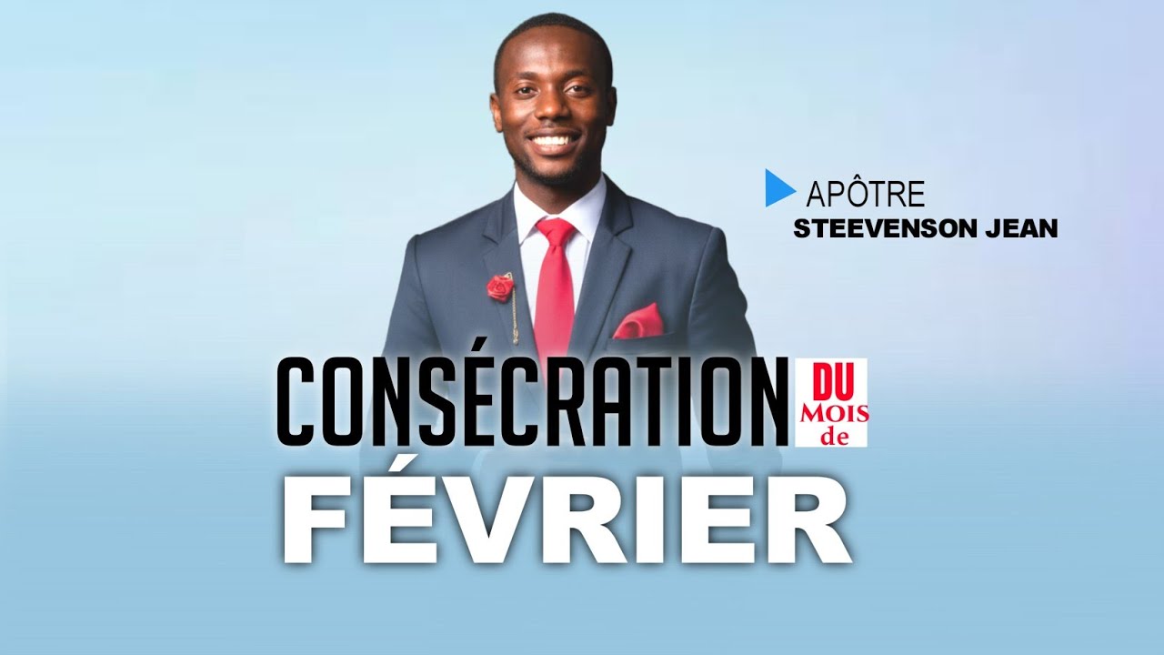 CONSÉCRATION DU MOIS DE FÉVRIER | APÔTRE STEEVENSON JEAN | ÉGLISE SENTINELLE