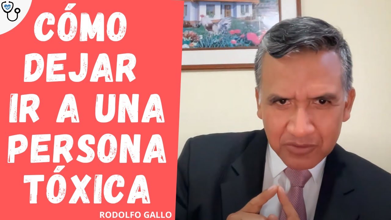 CÓMO DEJAR IR A UNA PERSONA TÓXICA