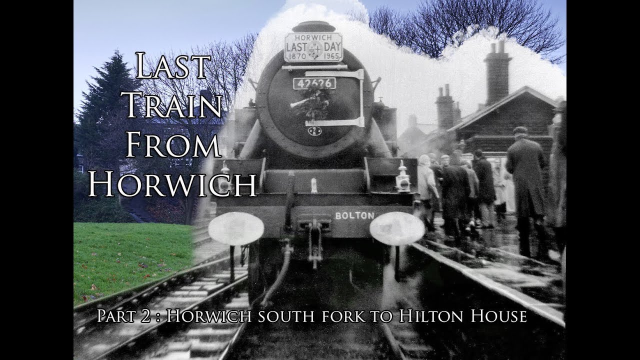 Last Train from Horwich : Part 2 Horwich fork to Hilton house