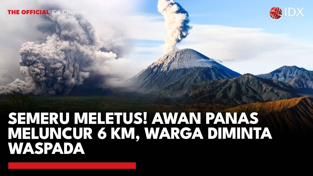 Semeru Meletus! Awan Panas Meluncur 6 Km, Warga Diminta Waspada | IDXC UPDATE