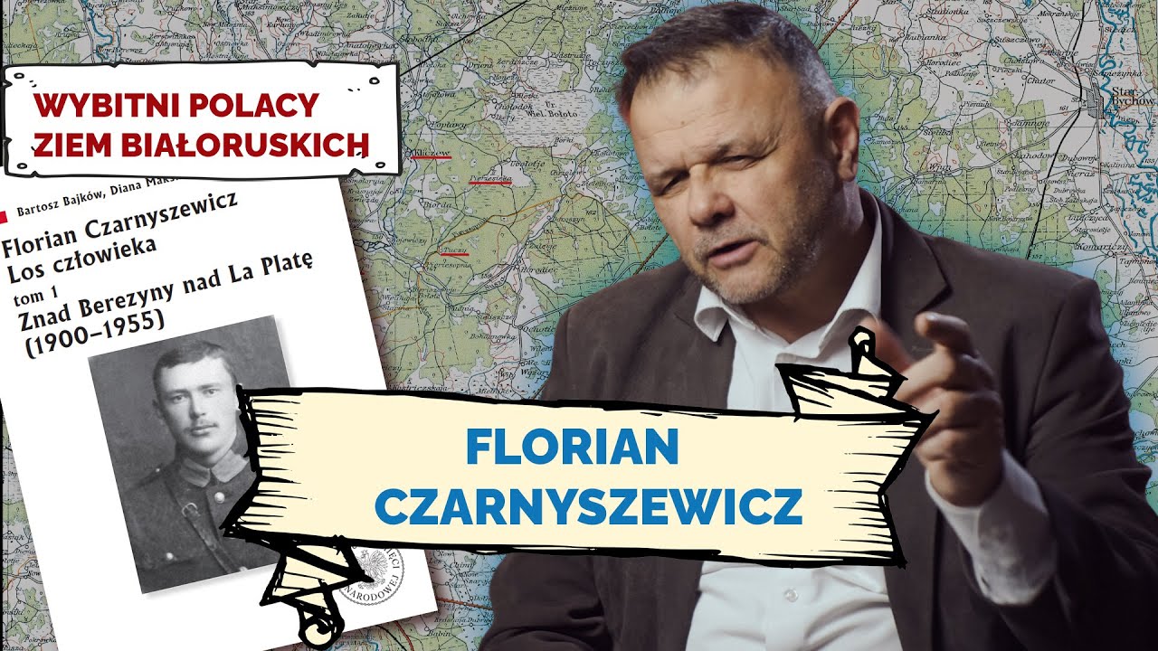 FLORIAN CZARNYSZEWICZ. Wybitni Polacy Ziem Białoruskich #1