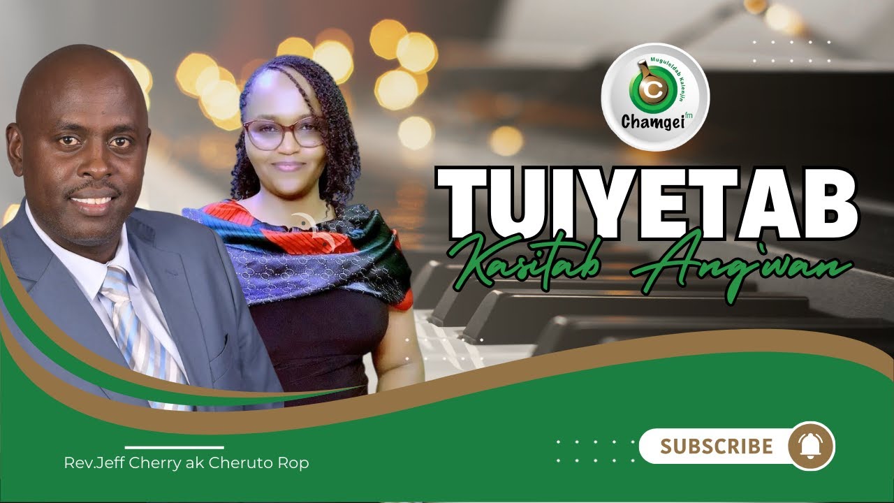 Tuiyetab Kasitab Ang`wan  | Rev.Jeff Cherry & Cheruto Rop 